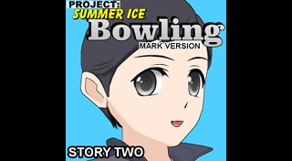 Bowling (Story Two) (Mark Version) - Project: Summer Ice