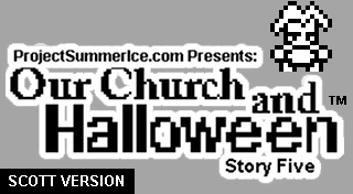 Our Church and Halloween RPG (Story Five) (Scott Version)