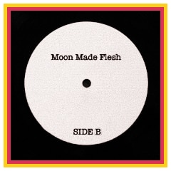 Moon Made Flesh Side B